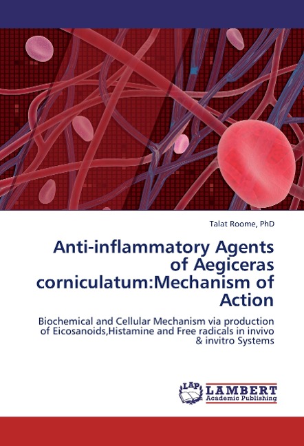 Anti-inflammatory Agents of Aegiceras corniculatum:Mechanism of Action: Biochemical and Cellular Mechanism via production of Eicosanoids,Histamine and Free radicals in invivo & invitro Systems