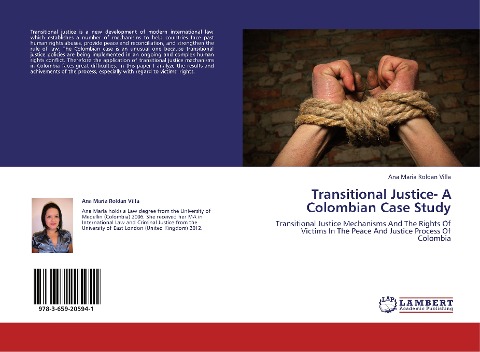 Transitional Justice- A Colombian Case Study: Transitional Justice Mechanisms And The Rights Of Victims In The Peace And Justice Process Of Colombia