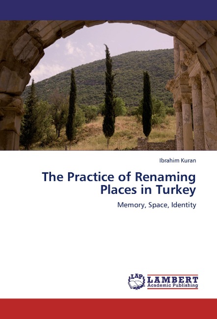 The Practice of Renaming Places in Turkey: Memory, Space, Identity