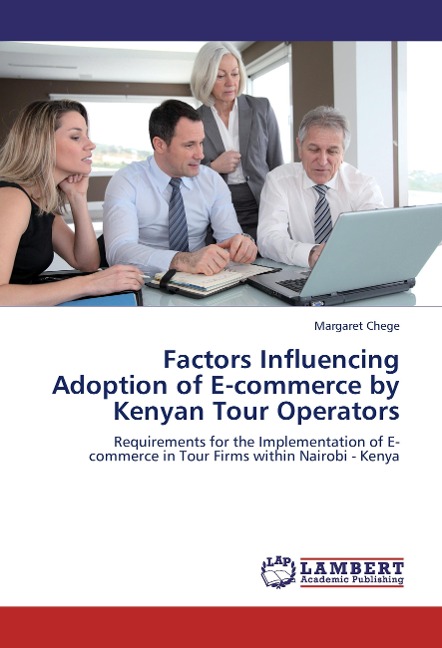 Factors Influencing Adoption of E-commerce by Kenyan Tour Operators: Requirements for the Implementation of E-commerce in Tour Firms within Nairobi - Kenya