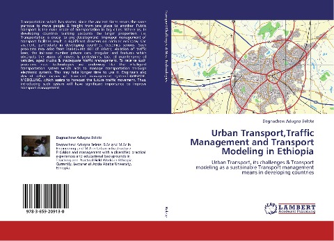Urban Transport,Traffic Management and Transport Modeling in Ethiopia: Urban Transport, its challenges & Transport modeling as a sustainable Transport management means in developing countries