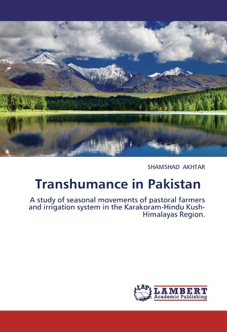 Transhumance in Pakistan: A study of seasonal movements of pastoral farmers and irrigation system in the Karakoram-Hindu Kush-Himalayas Region.