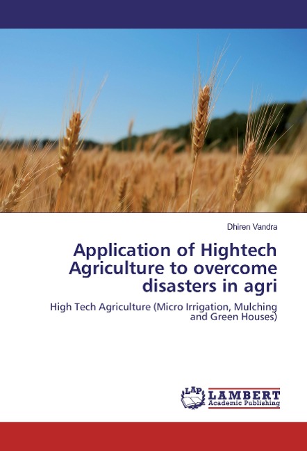 Application of Hightech Agriculture to overcome disasters in agri: High Tech Agriculture (Micro Irrigation, Mulching and Green Houses)