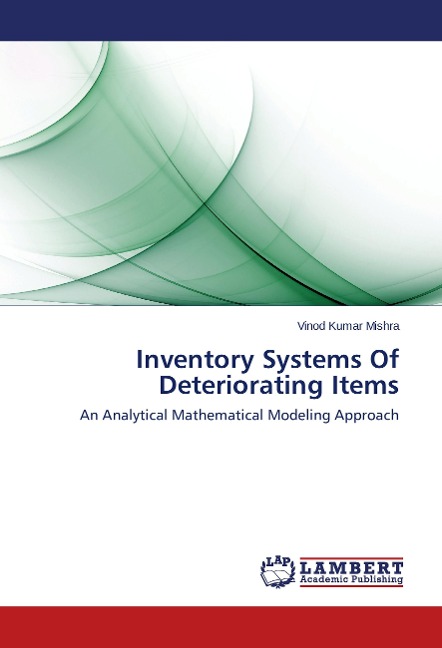 Inventory Systems Of Deteriorating Items: An Analytical Mathematical Modeling Approach