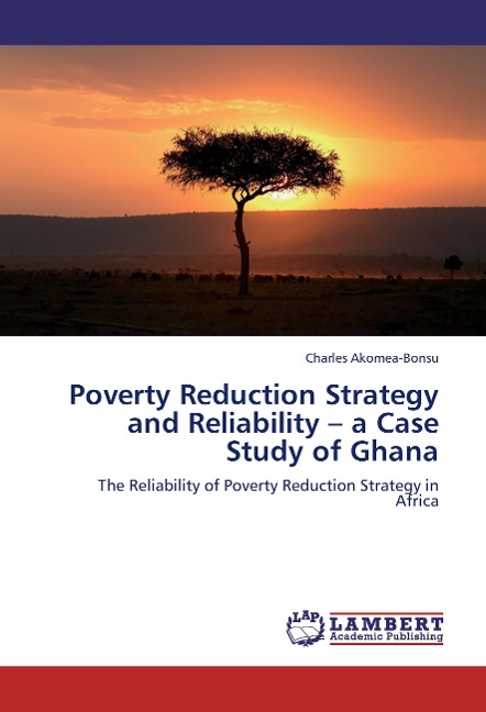 Poverty Reduction Strategy and Reliability - a Case Study of Ghana: The Reliability of Poverty Reduction Strategy in Africa
