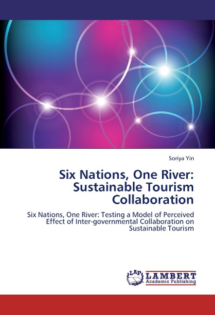Six Nations, One River: Sustainable Tourism Collaboration: Six Nations, One River: Testing a Model of Perceived Effect of Inter-governmental Collaboration on Sustainable Tourism