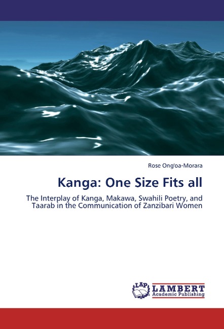 Kanga: One Size Fits all: The Interplay of Kanga, Makawa, Swahili Poetry, and Taarab in the Communication of Zanzibari Women