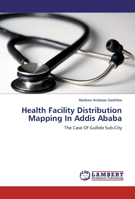 Health Facility Distribution Mapping In Addis Ababa: The Case Of Gullele Sub-City