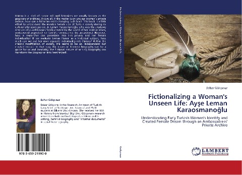 Fictionalizing a Womans Unseen Life: Ay¿e Leman Karaosmano¿lu: Understanding Early Turkish Womens Identity and Created Female Dream through an Ambassadress Private Archive