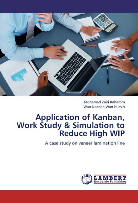 Application of Kanban, Work Study & Simulation to Reduce High WIP: A case study on veneer lamination line