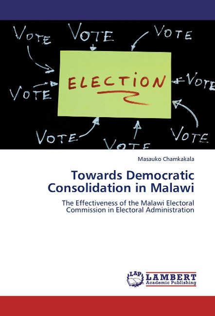 Towards Democratic Consolidation in Malawi: The Effectiveness of the Malawi Electoral Commission in Electoral Administration