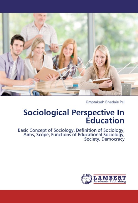 Sociological Perspective In Education: Basic Concept of Sociology, Definition of Sociology, Aims, Scope, Functions of Educational Sociology, Society, Democracy
