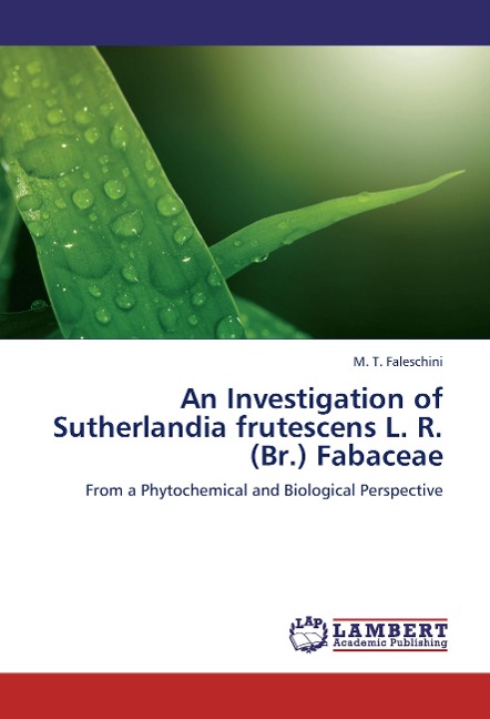 An Investigation of Sutherlandia frutescens L. R. (Br.) Fabaceae: From a Phytochemical and Biological Perspective