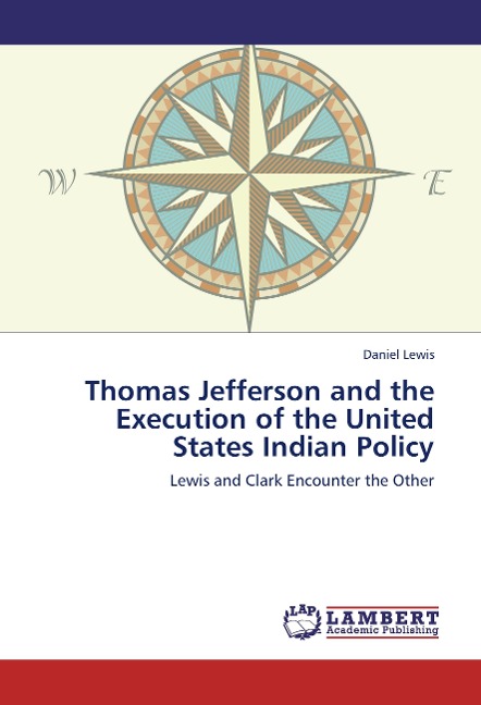 Thomas Jefferson and the Execution of the United States Indian Policy: Lewis and Clark Encounter the Other