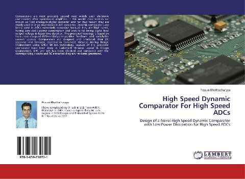 High Speed Dynamic Comparator For High Speed ADCs: Design of a Novel High Speed Dynamic Comparator with Low Power Dissipation for High Speed ADCs