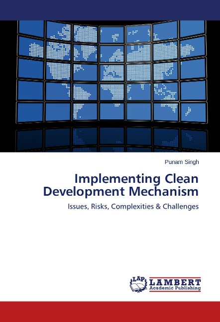 Implementing Clean Development Mechanism: Issues, Risks, Complexities & Challenges