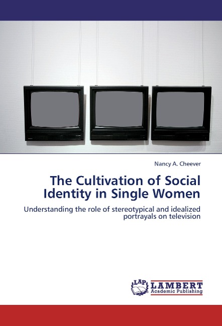 The Cultivation of Social Identity in Single Women: Understanding the role of stereotypical and idealized portrayals on television
