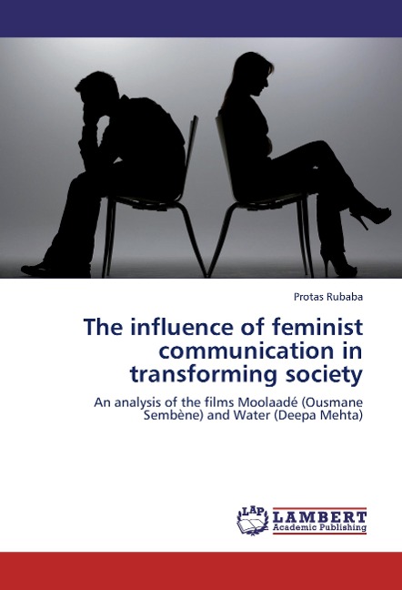 The influence of feminist communication in transforming society: An analysis of the films Moolaadé (Ousmane Sembène) and Water (Deepa Mehta)