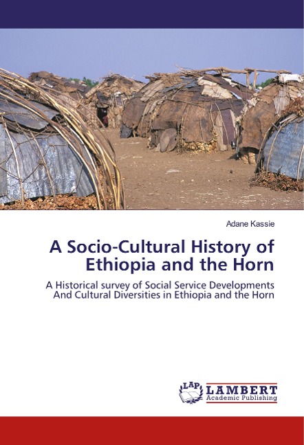 A Socio-Cultural History of Ethiopia and the Horn: A Historical survey of Social Service Developments And Cultural Diversities in Ethiopia and the Horn