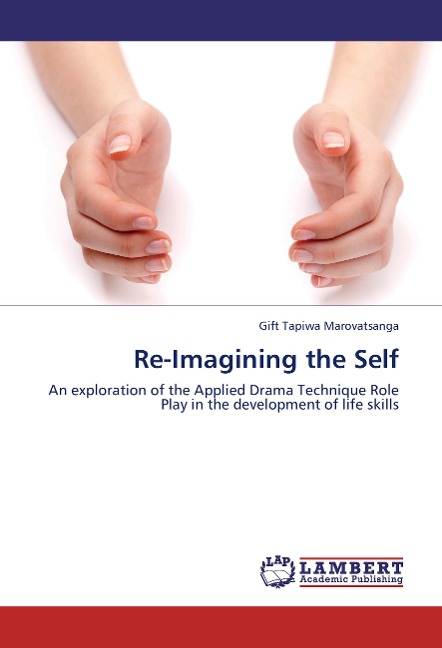 Re-Imagining the Self: An exploration of the Applied Drama Technique Role Play in the development of life skills