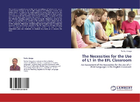 The Necessities for the Use of L1 in the EFL Classroom: An Assessment of the Necessities for the Use of L1 (First Language) in the English Classroom