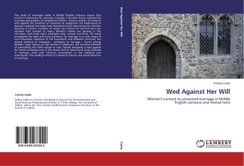 Wed Against Her Will: Womens consent to unwanted marriage in Middle English romance and related texts