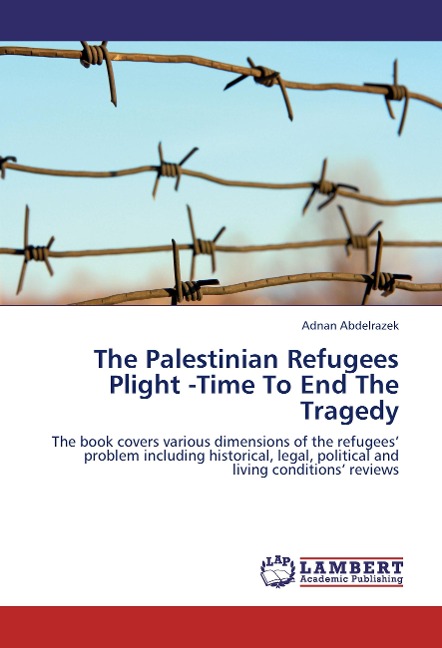 The Palestinian Refugees Plight -Time To End The Tragedy: The book cover the various dimentions of the refugees prioblem including historical, legal, and their reality