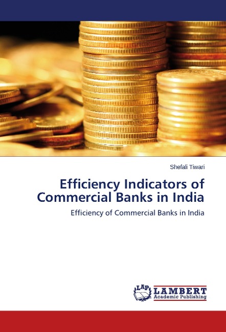 Efficiency Indicators of Commercial Banks in India: Efficiency of Commercial Banks in India