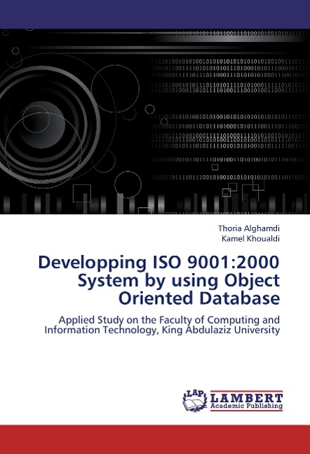 Developping ISO 9001:2000 System by using Object Oriented Database: Applied Study on the Faculty of Computing and Information Technology, King Abdulaziz University