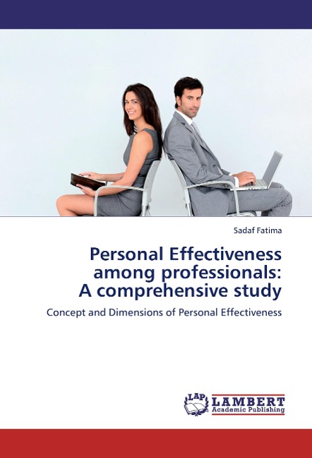 Personal Effectiveness among professionals:  A comprehensive study: Concept and Dimensions of Personal Effectiveness