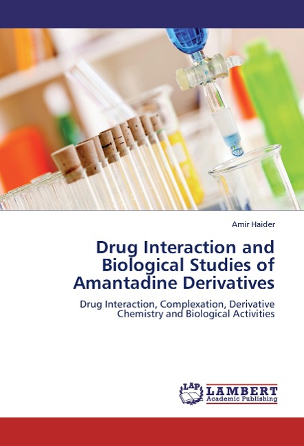 Drug Interaction and Biological Studies of Amantadine Derivatives: Drug Interaction, Complexation, Derivative  Chemistry and Biological Activities