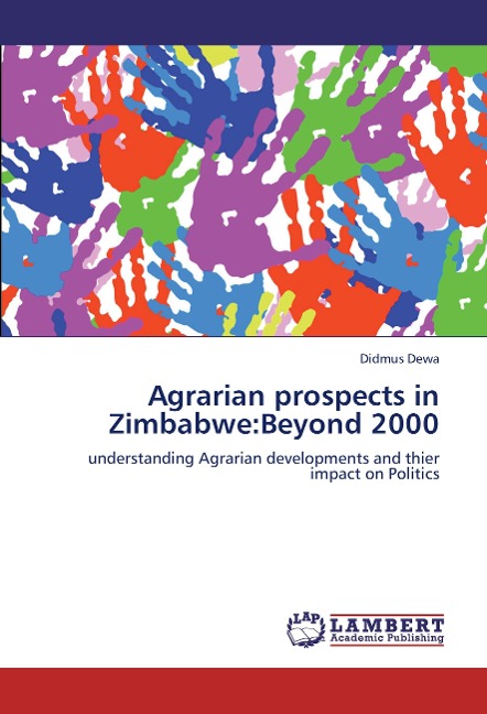 Agrarian prospects in Zimbabwe:Beyond 2000: understanding Agrarian developments and thier impact on Politics