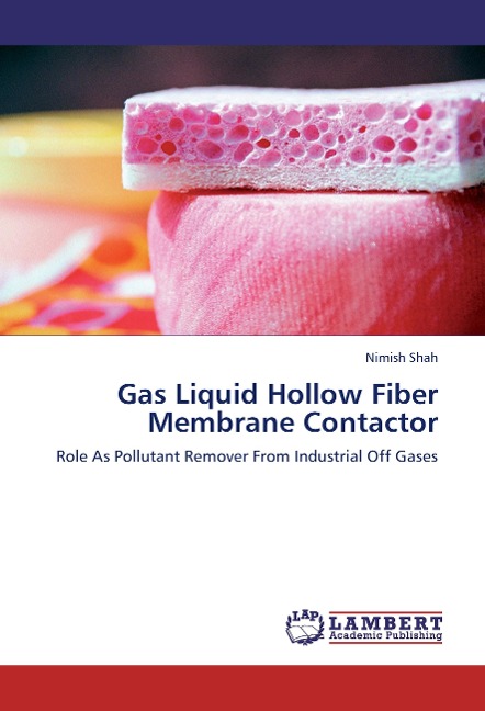 Gas Liquid Hollow Fiber Membrane Contactor: Role As Pollutant Remover From Industrial Off Gases