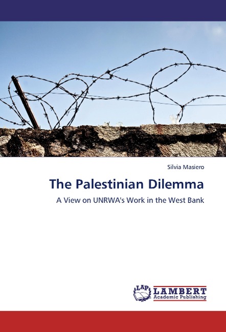 The Palestinian Dilemma: A View on UNRWAs Work in the West Bank