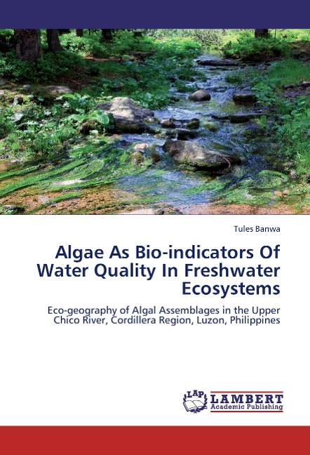 Algae As Bio-indicators Of Water Quality In Freshwater Ecosystems: Eco-geography of Algal Assemblages in the Upper Chico River, Cordillera Region, Luzon, Philippines
