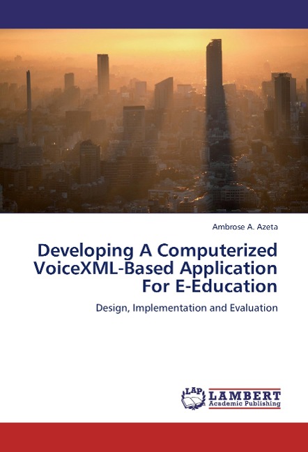 Developing A Computerized VoiceXML-Based Application For E-Education: Design, Implementation and Evaluation