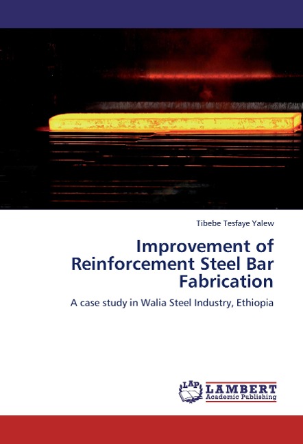 Improvement of Reinforcement Steel Bar Fabrication: A case study in Walia Steel Industry, Ethiopia