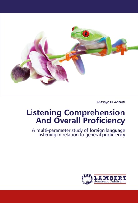 Listening Comprehension And Overall Proficiency: A multi-parameter study of foreign language listening in relation to general proficiency