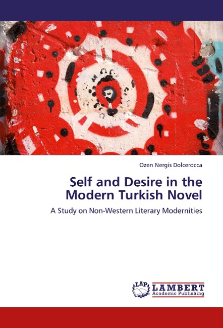 Self and Desire in the Modern Turkish Novel: A Study on Non-Western Literary Modernities