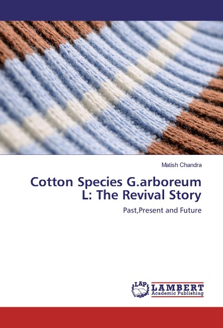 Cotton Species G.arboreum L: The Revival Story: Past,Present and Future