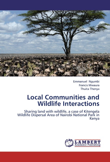 Local Communities and Wildlife Interactions: Sharing land with wildlife, a case of Kitengela Wildlife Dispersal Area of Nairobi National Park in Kenya