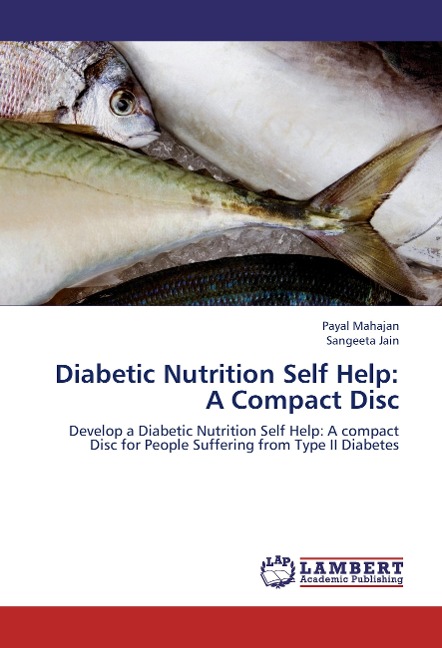 Diabetic Nutrition Self Help: A Compact Disc: Develop a Diabetic Nutrition Self Help: A compact Disc for People Suffering from Type II Diabetes