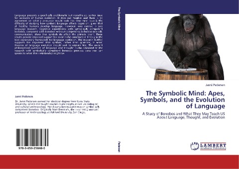 The Symbolic Mind: Apes, Symbols, and the Evolution of Language: A Study of Bonobos and What They May Teach US About Language, Thought, and Evolution