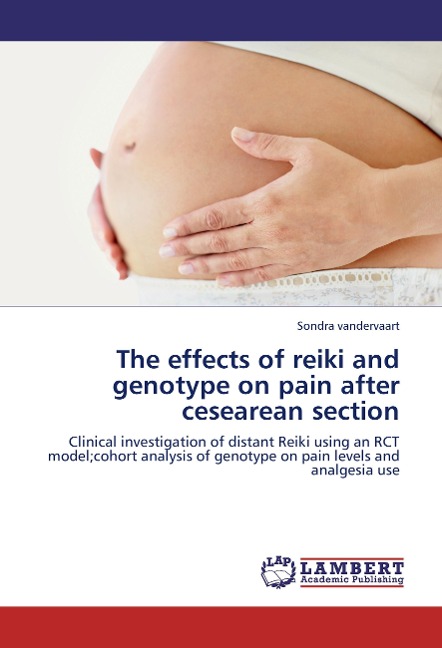 The effects of reiki and genotype on pain after cesearean section: Clinical investigation of distant Reiki using an RCT model;cohort analysis of genotype on pain levels and analgesia use