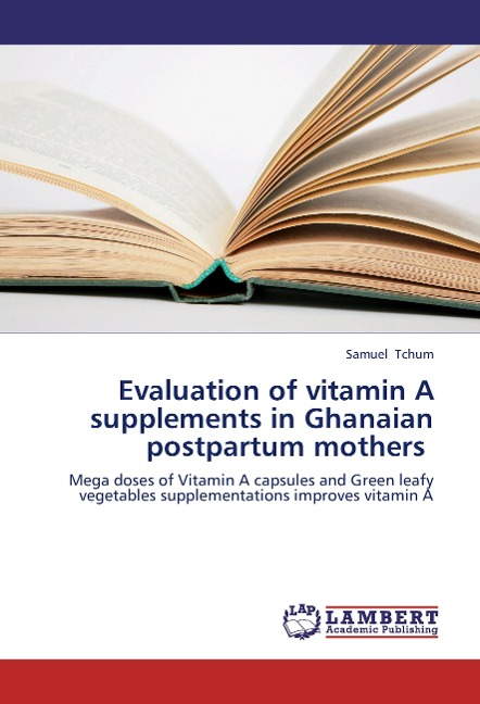 Evaluation of vitamin A supplements in Ghanaian postpartum mothers: Mega doses of Vitamin A capsules and Green leafy vegetables supplementations improves vitamin A