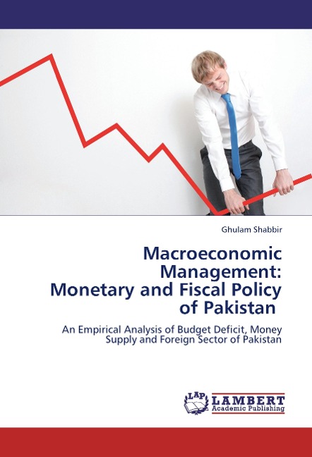 Macroeconomic Management:  Monetary and Fiscal Policy of Pakistan: An Empirical Analysis of Budget Deficit, Money  Supply and Foreign Sector of Pakistan