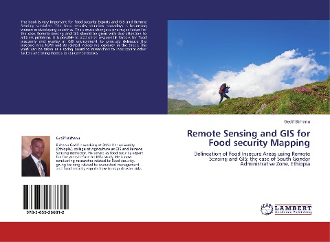 Remote Sensing and GIS for Food security Mapping: Delineation of Food Insecure Areas using Remote Sensing and GIS: the case of South Gondar Administrative Zone, Ethiopia