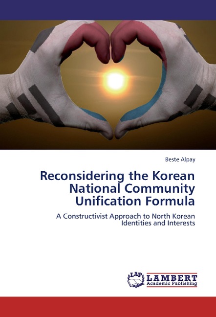 Reconsidering the Korean National Community Unification Formula: A Constructivist Approach to North Korean  Identities and Interests