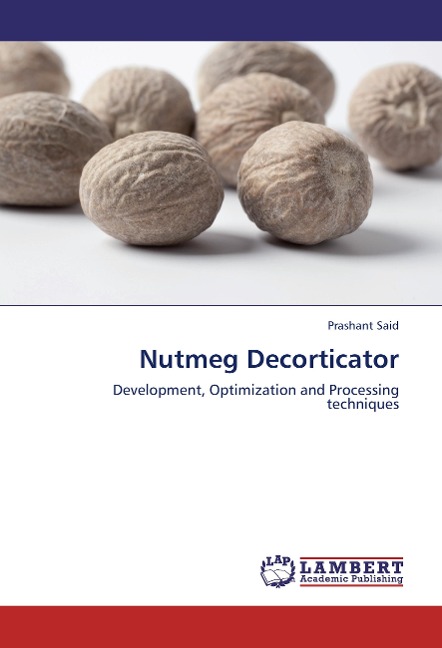 Nutmeg Decorticator: Development, Optimization and Processing techniques