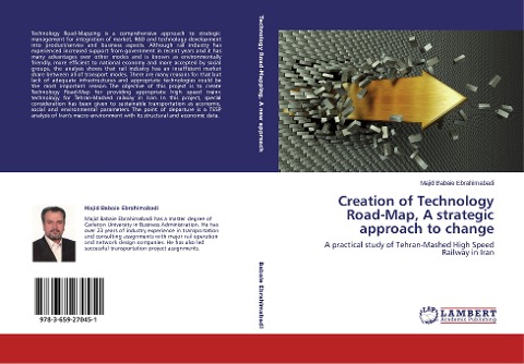Creation of Technology Road-Map, A strategic approach to change: A practical study of Tehran-Mashed High Speed Railway in Iran
